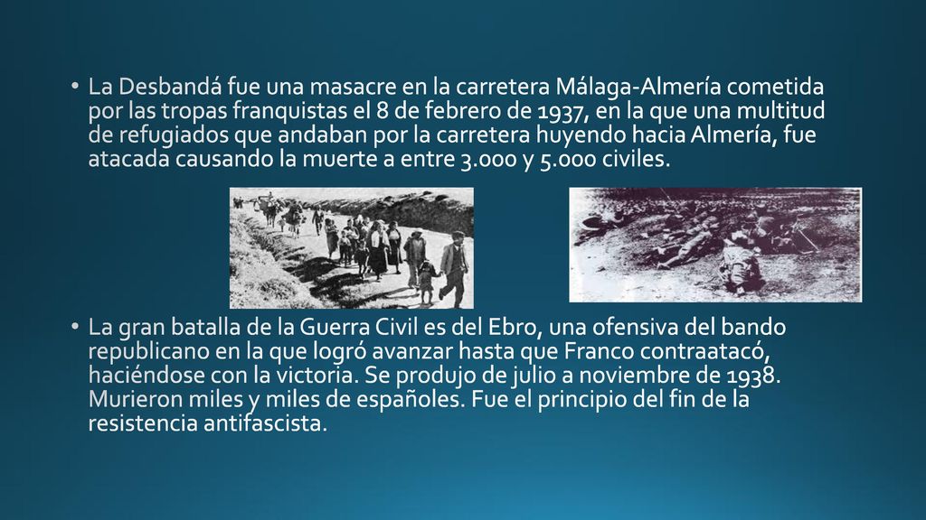 La Desbandá fue una masacre en la carretera Málaga-Almería cometida por las tropas franquistas el 8 de febrero de 1937, en la que una multitud de refugiados que andaban por la carretera huyendo hacia Almería, fue atacada causando la muerte a entre y civiles.