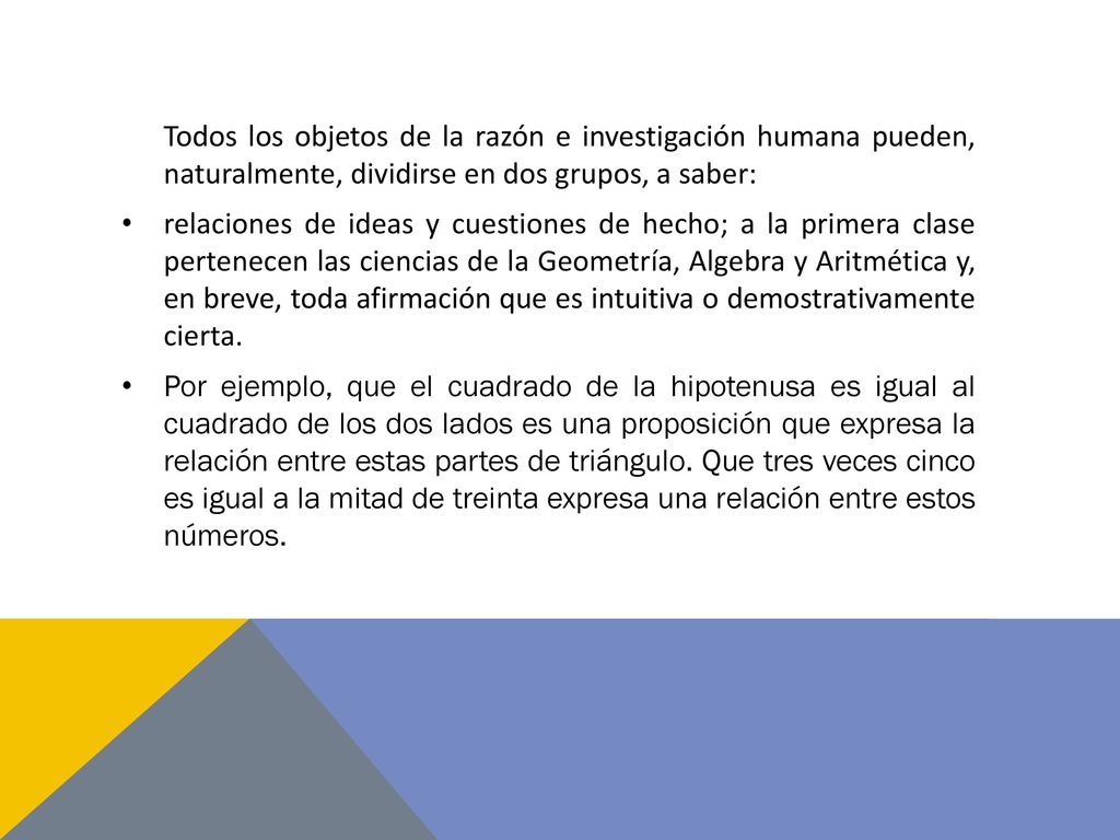 Todos los objetos de la razón e investigación humana pueden, naturalmente, dividirse en dos grupos, a saber: