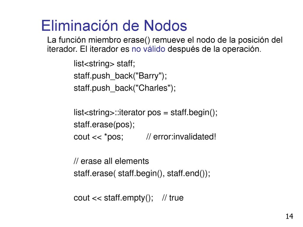 Eliminación de Nodos La función miembro erase() remueve el nodo de la posición del iterador. El iterador es no válido después de la operación.