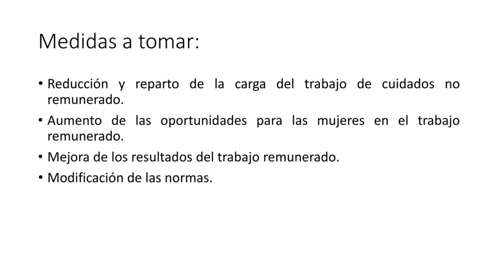 Medidas a tomar: Reducción y reparto de la carga del trabajo de cuidados no remunerado.