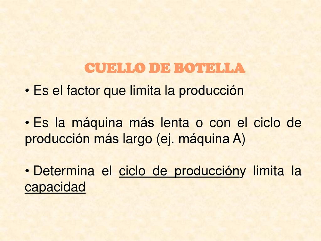 CUELLO DE BOTELLA Es el factor que limita la producción