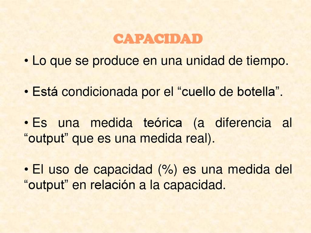 CAPACIDAD Lo que se produce en una unidad de tiempo.