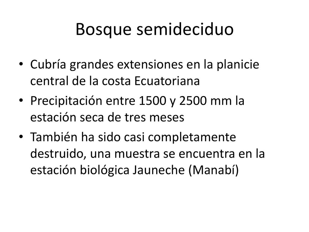 Bosque semideciduo Cubría grandes extensiones en la planicie central de la costa Ecuatoriana.