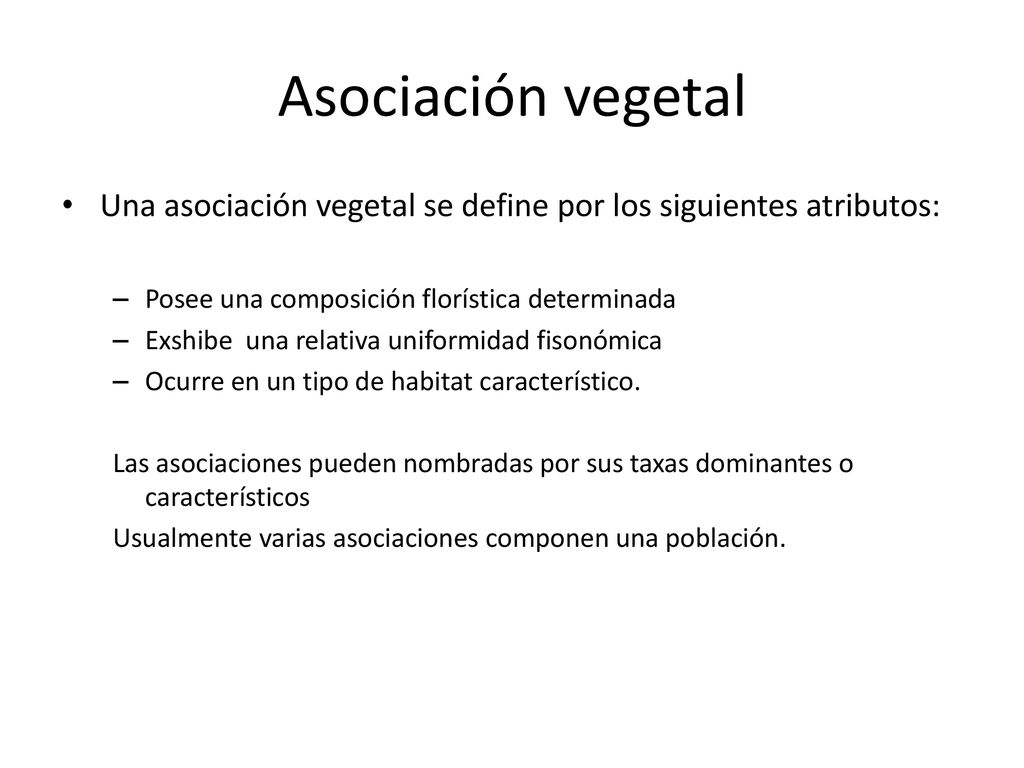 Asociación vegetal Una asociación vegetal se define por los siguientes atributos: Posee una composición florística determinada.