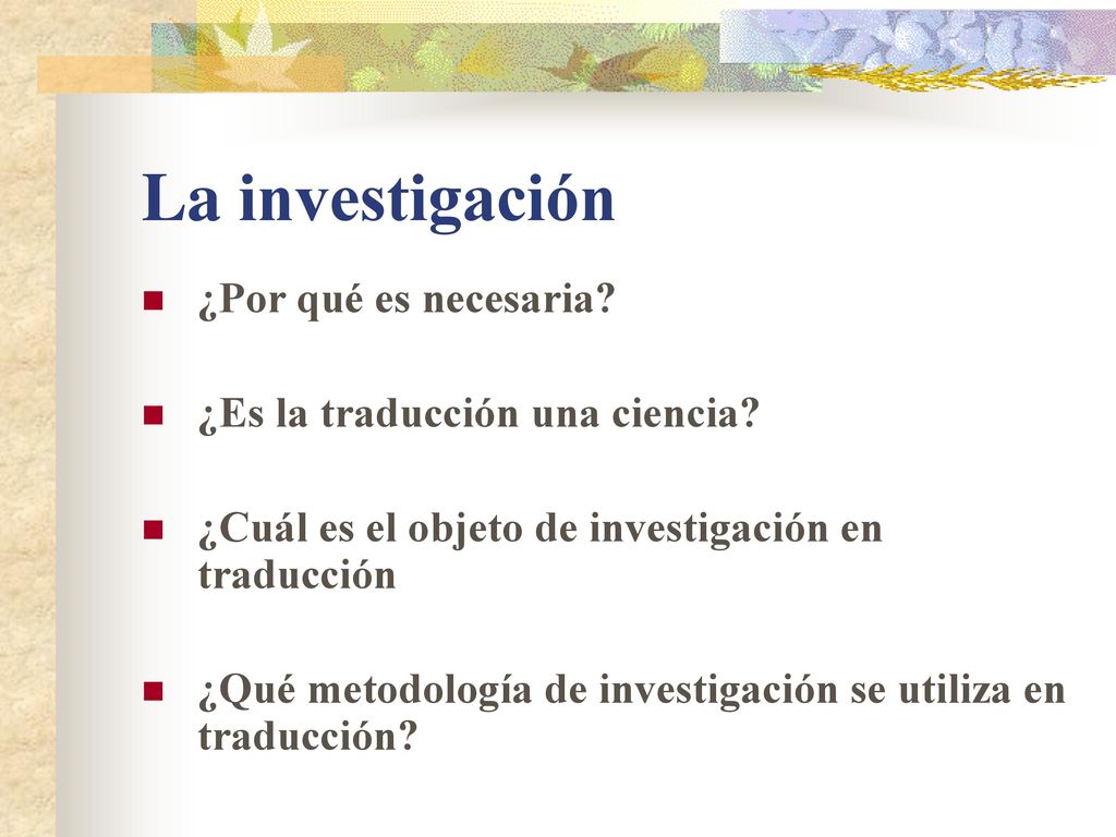 La investigación ¿Por qué es necesaria ¿Es la traducción una ciencia