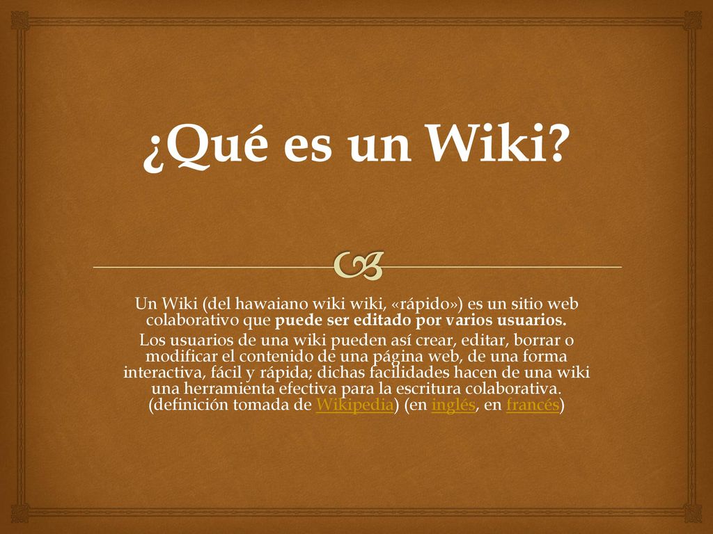 ¿Qué es un Wiki Un Wiki (del hawaiano wiki wiki, «rápido») es un sitio web colaborativo que puede ser editado por varios usuarios.
