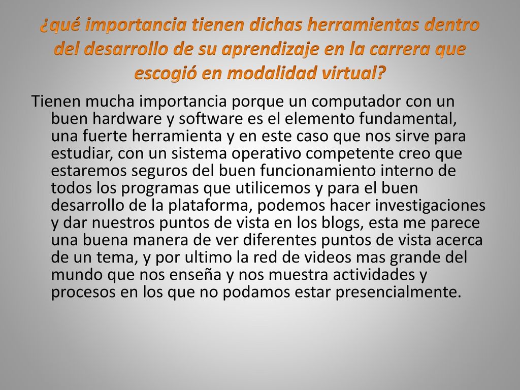 ¿qué importancia tienen dichas herramientas dentro del desarrollo de su aprendizaje en la carrera que escogió en modalidad virtual