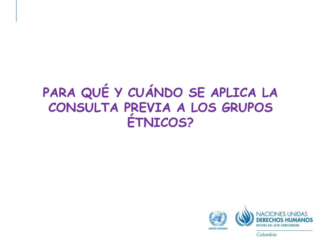 PARA QUÉ Y CUÁNDO SE APLICA LA CONSULTA PREVIA A LOS GRUPOS ÉTNICOS
