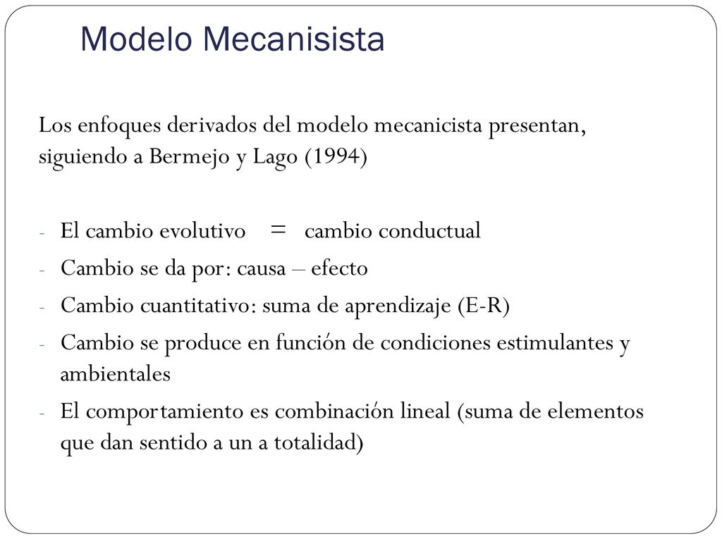 Modelo Mecanisista Los enfoques derivados del modelo mecanicista presentan, siguiendo a Bermejo y Lago (1994)