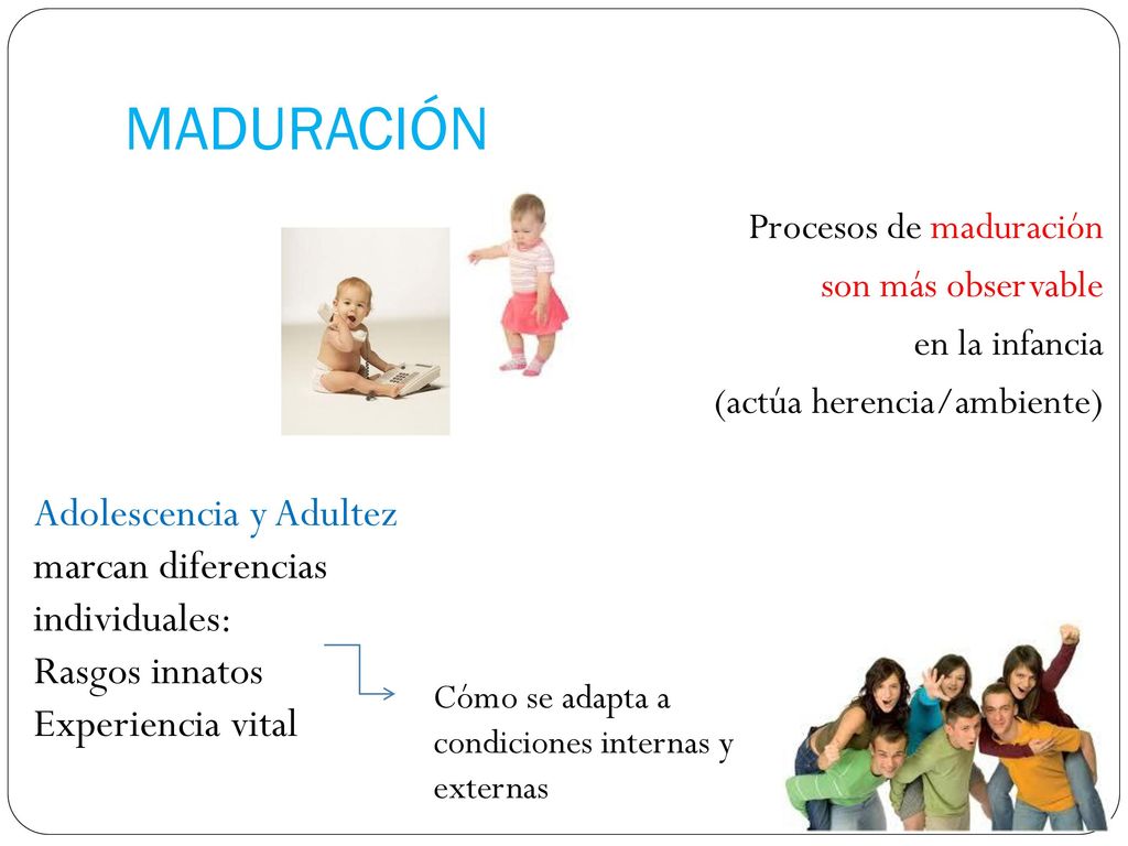 MADURACIÓN Adolescencia y Adultez marcan diferencias individuales: