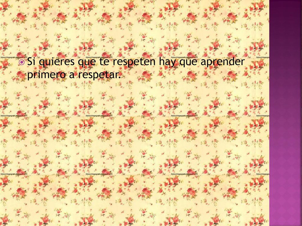 Si quieres que te respeten hay que aprender primero a respetar.