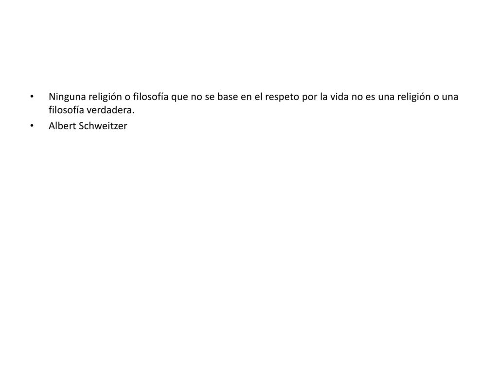 Ninguna religión o filosofía que no se base en el respeto por la vida no es una religión o una filosofía verdadera.