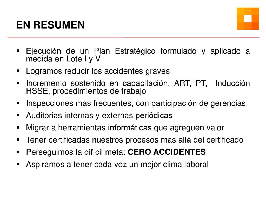 EN RESUMEN Ejecución de un Plan Estratégico formulado y aplicado a medida en Lote I y V. Logramos reducir los accidentes graves.