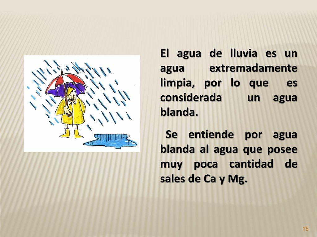 El agua de lluvia es un agua extremadamente limpia, por lo que es considerada un agua blanda.