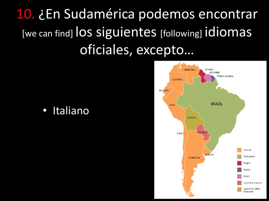 10. ¿En Sudamérica podemos encontrar [we can find] los siguientes [following] idiomas oficiales, excepto…