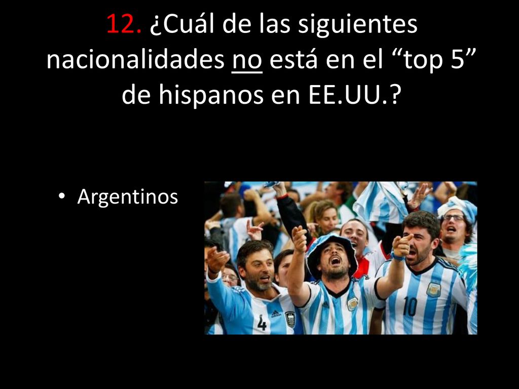 12. ¿Cuál de las siguientes nacionalidades no está en el top 5 de hispanos en EE.UU.