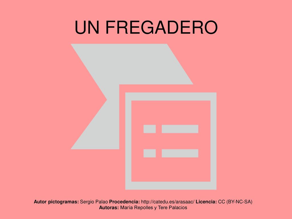 UN FREGADERO Autor pictogramas: Sergio Palao Procedencia:   Licencia: CC (BY-NC-SA) Autoras: María Repolles y Tere Palacios.
