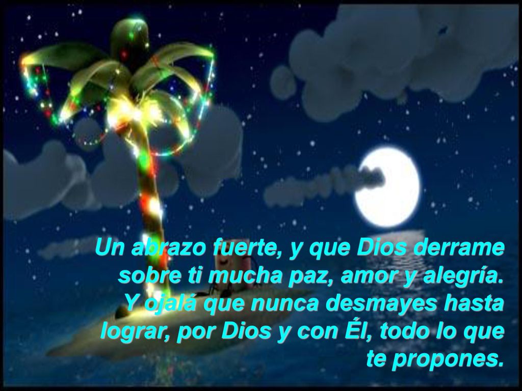 Un abrazo fuerte, y que Dios derrame sobre ti mucha paz, amor y alegría.