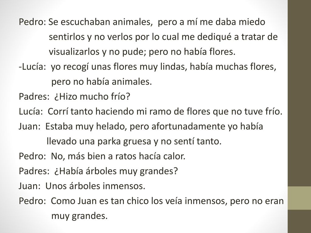 Pedro: Se escuchaban animales, pero a mí me daba miedo sentirlos y no verlos por lo cual me dediqué a tratar de visualizarlos y no pude; pero no había flores.