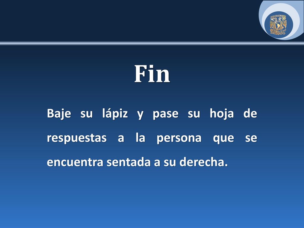 Fin Baje su lápiz y pase su hoja de respuestas a la persona que se encuentra sentada a su derecha.