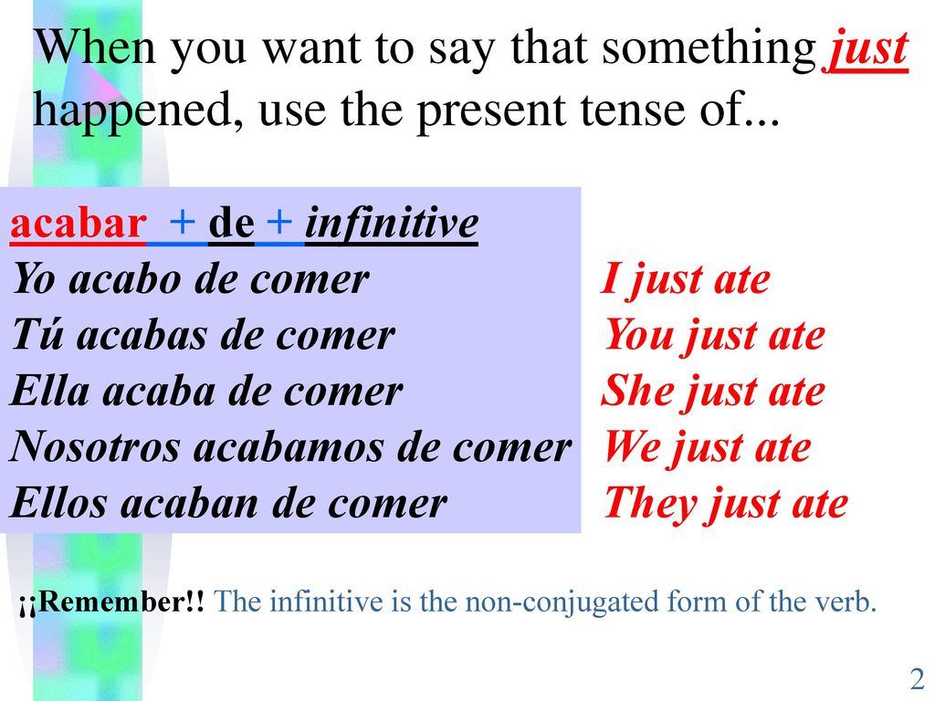 When you want to say that something just happened, use the present tense of...