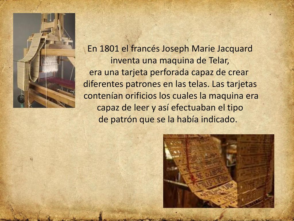 En 1801 el francés Joseph Marie Jacquard inventa una maquina de Telar,