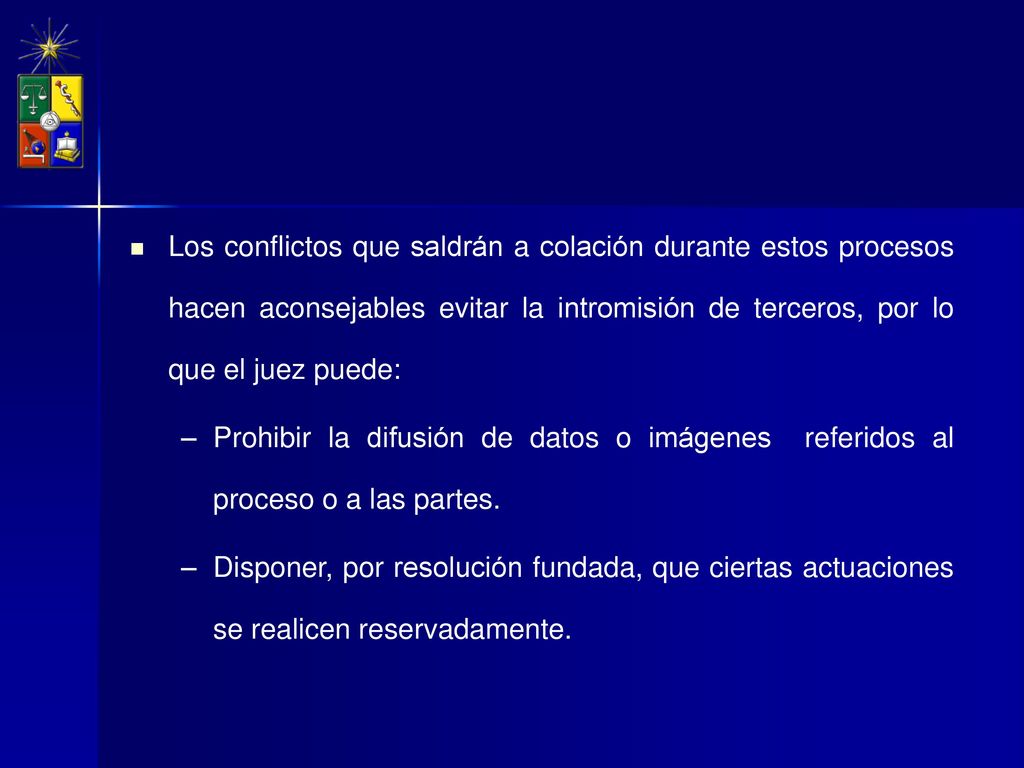 Los conflictos que saldrán a colación durante estos procesos hacen aconsejables evitar la intromisión de terceros, por lo que el juez puede:
