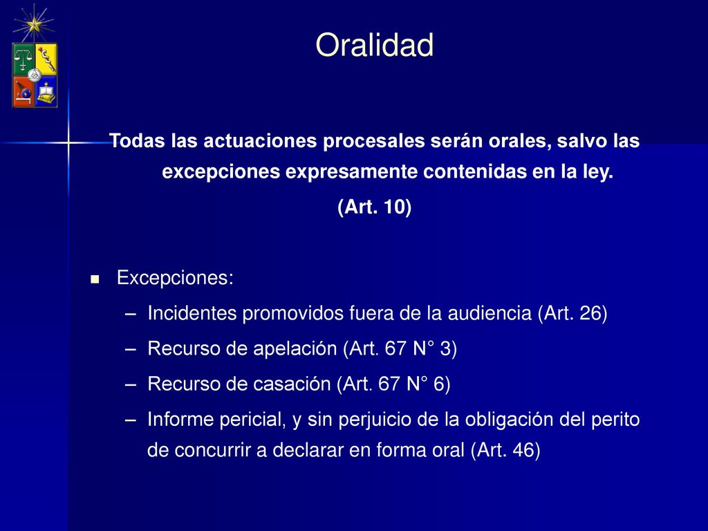 Oralidad Todas las actuaciones procesales serán orales, salvo las excepciones expresamente contenidas en la ley.