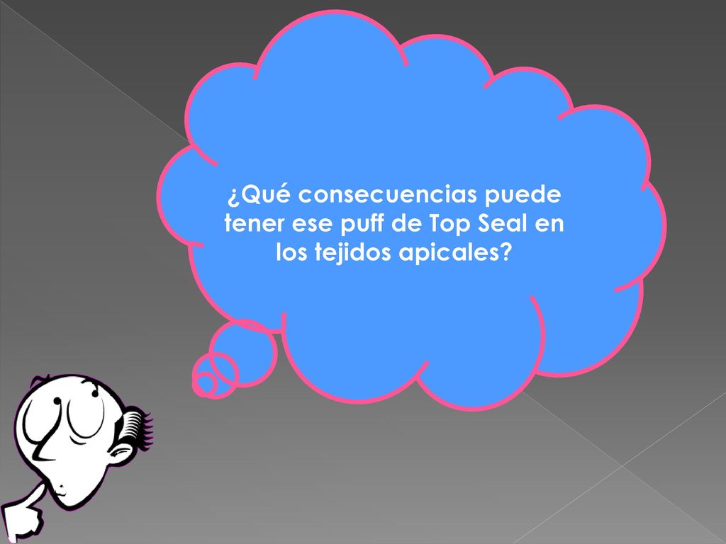 ¿Qué consecuencias puede tener ese puff de Top Seal en los tejidos apicales