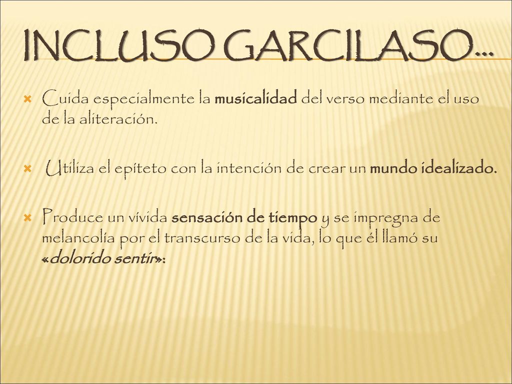 INCLUSO GARCILASO… Cuida especialmente la musicalidad del verso mediante el uso de la aliteración.