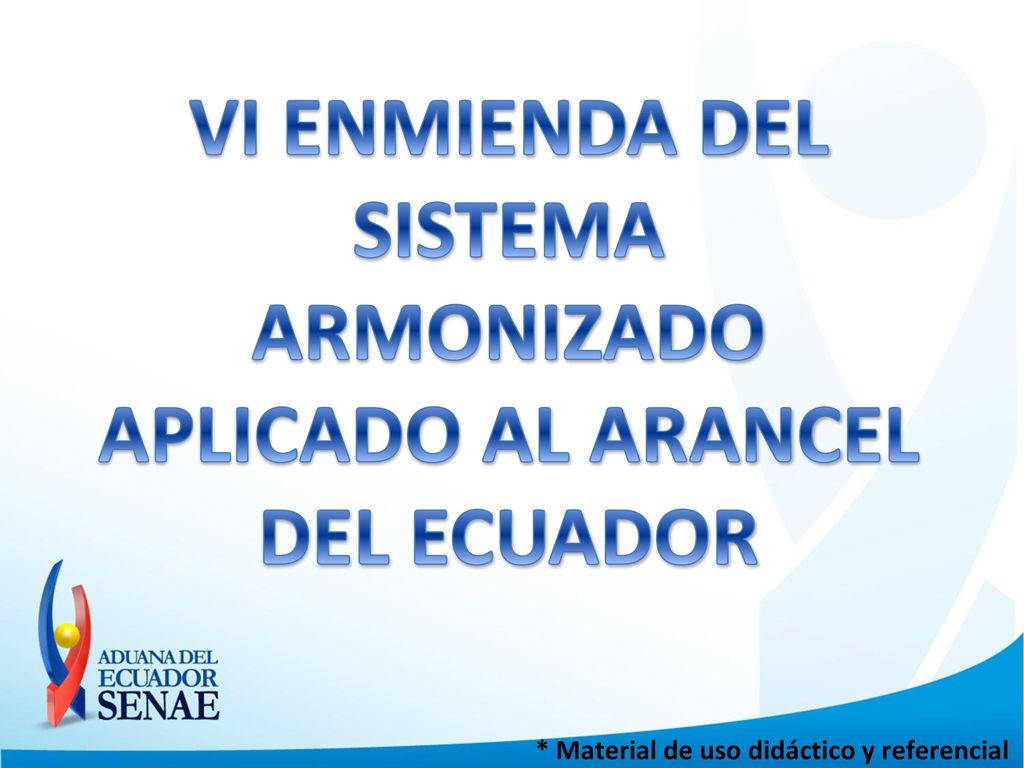 VI ENMIENDA DEL SISTEMA ARMONIZADO APLICADO AL ARANCEL DEL ECUADOR