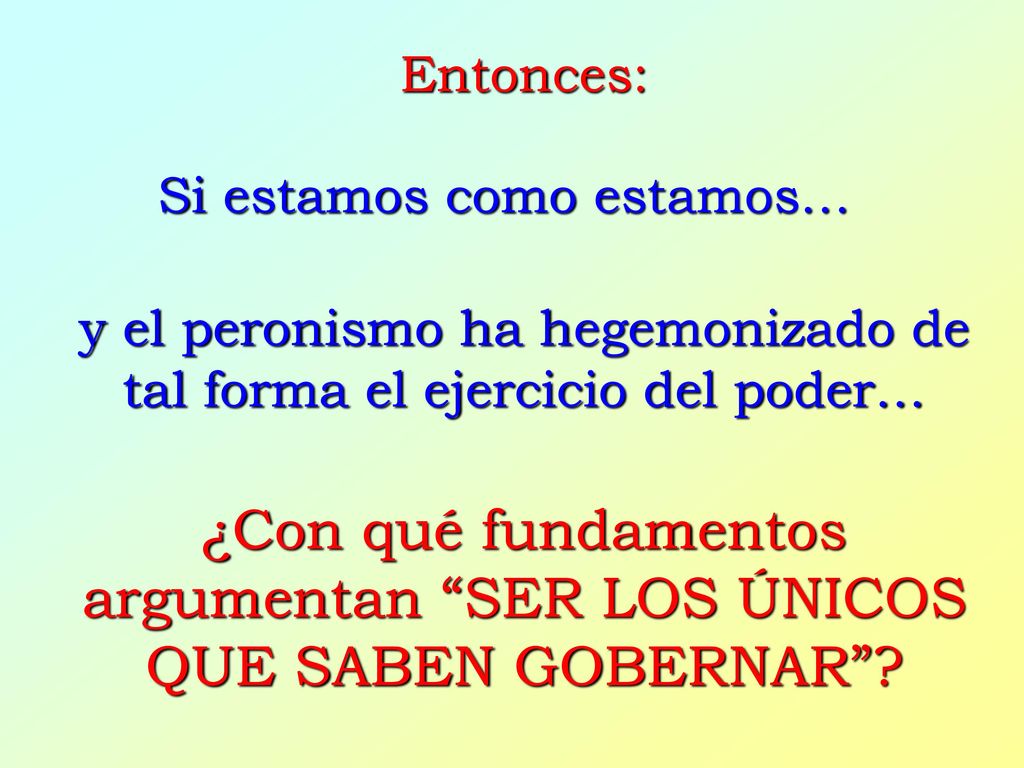 ¿Con qué fundamentos argumentan SER LOS ÚNICOS QUE SABEN GOBERNAR