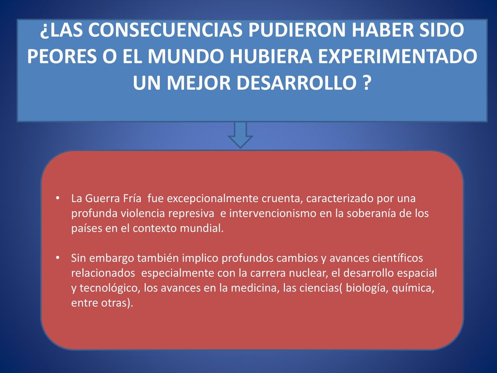 ¿LAS CONSECUENCIAS PUDIERON HABER SIDO PEORES O EL MUNDO HUBIERA EXPERIMENTADO UN MEJOR DESARROLLO