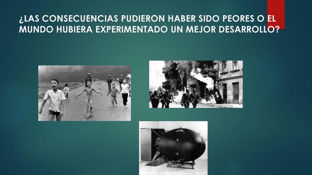 ¿LAS CONSECUENCIAS PUDIERON HABER SIDO PEORES O EL MUNDO HUBIERA EXPERIMENTADO UN MEJOR DESARROLLO