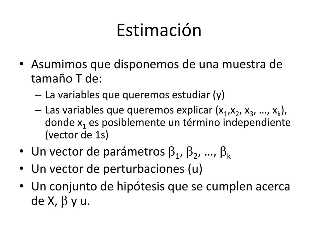 Estimación Asumimos que disponemos de una muestra de tamaño T de: