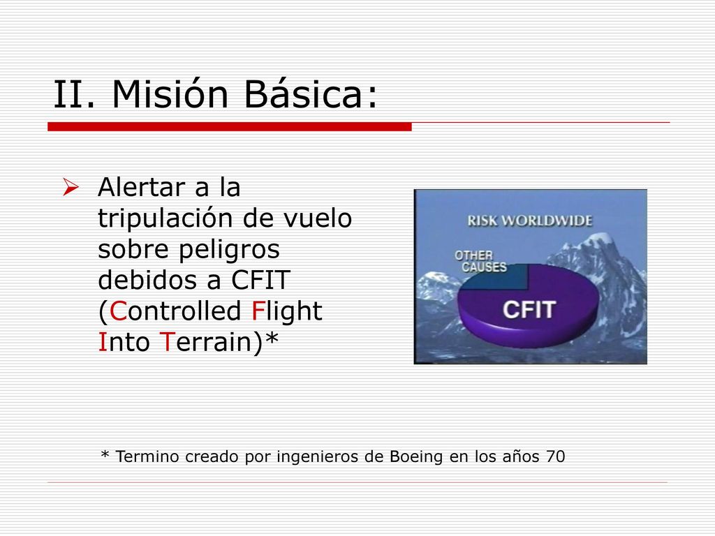 II. Misión Básica: Alertar a la tripulación de vuelo sobre peligros debidos a CFIT (Controlled Flight Into Terrain)*