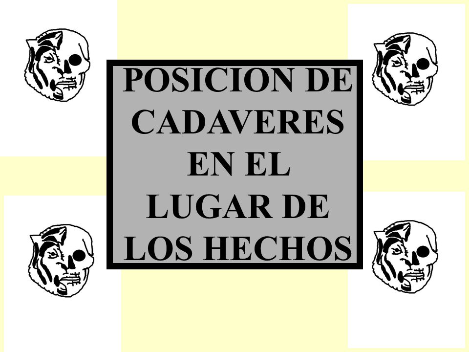POSICION DE CADAVERES EN EL LUGAR DE LOS HECHOS
