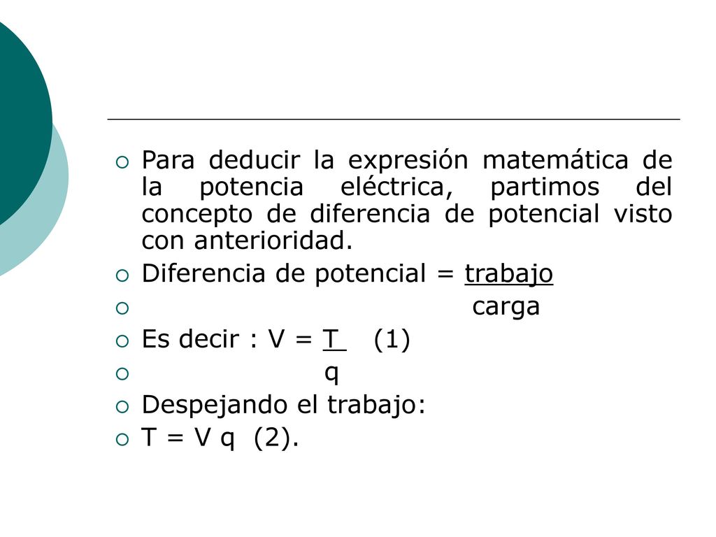 Para deducir la expresión matemática de la potencia eléctrica, partimos del concepto de diferencia de potencial visto con anterioridad.