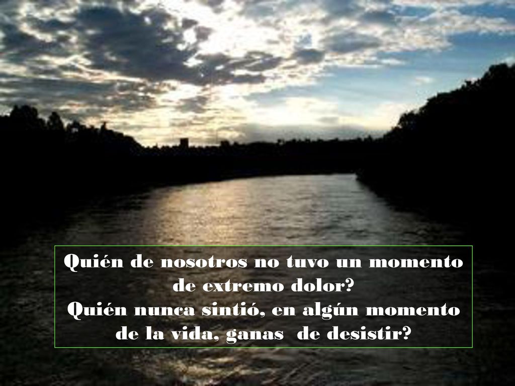 Quién de nosotros no tuvo un momento de extremo dolor