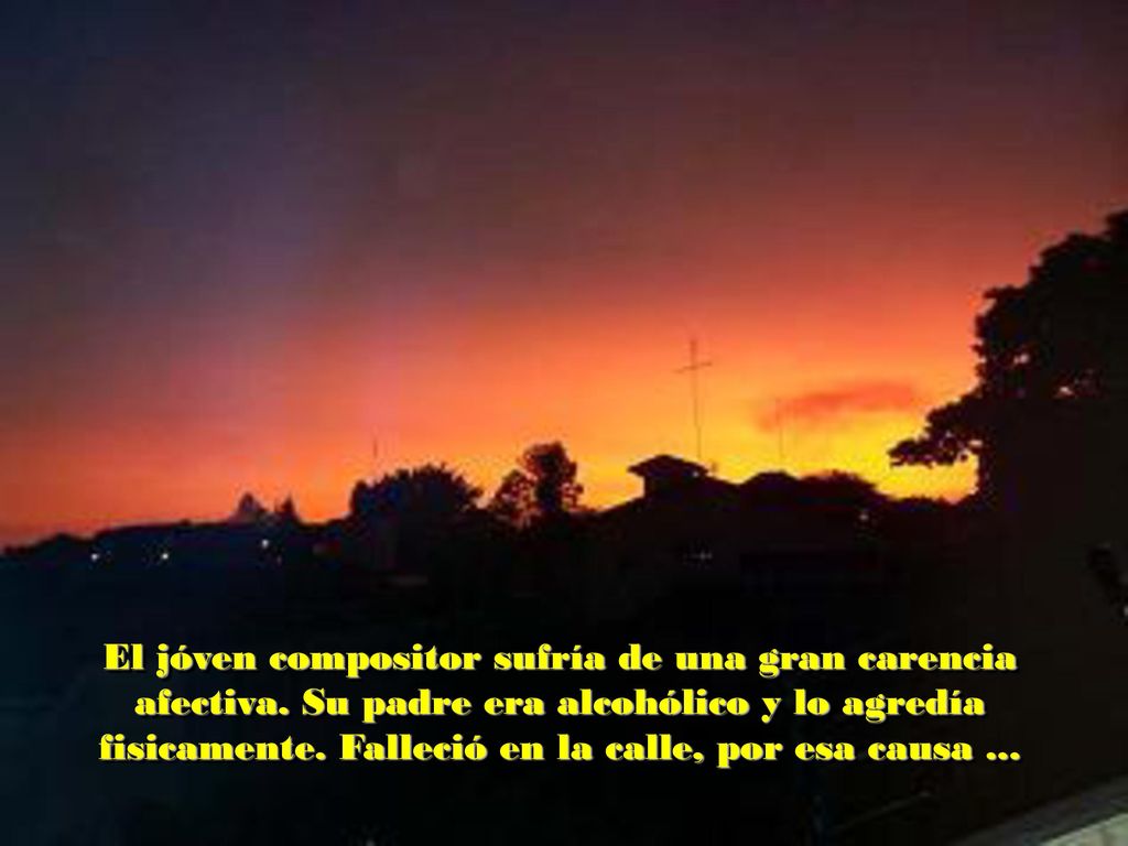 El jóven compositor sufría de una gran carencia afectiva