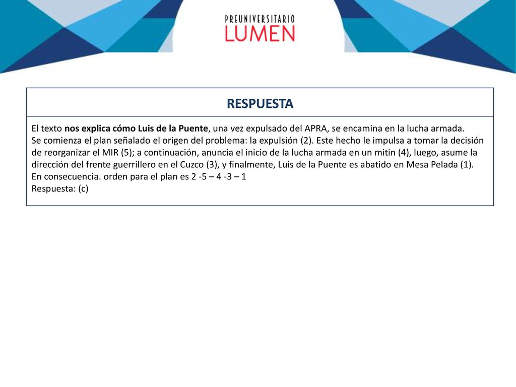 RESPUESTA El texto nos explica cómo Luis de la Puente, una vez expulsado del APRA, se encamina en la lucha armada.