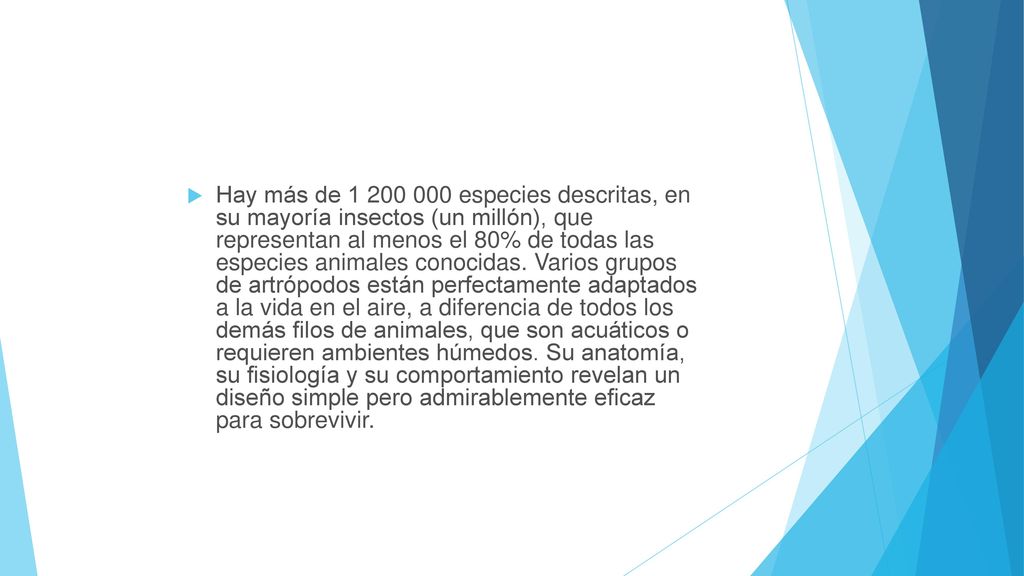 Hay más de especies descritas, en su mayoría insectos (un millón), que representan al menos el 80% de todas las especies animales conocidas.