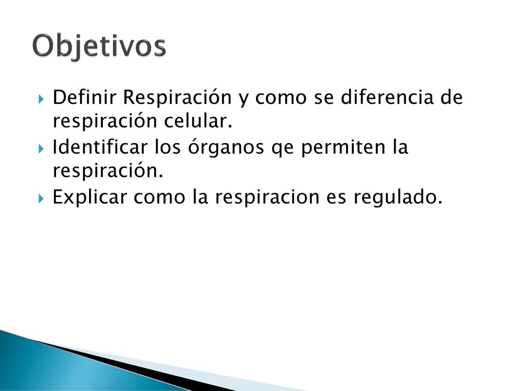 Objetivos Definir Respiración y como se diferencia de respiración celular. Identificar los órganos qe permiten la respiración.