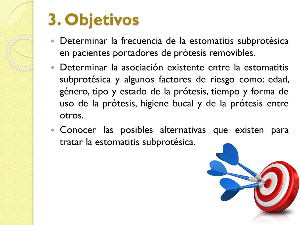 3. Objetivos Determinar la frecuencia de la estomatitis subprotésica en pacientes portadores de prótesis removibles.