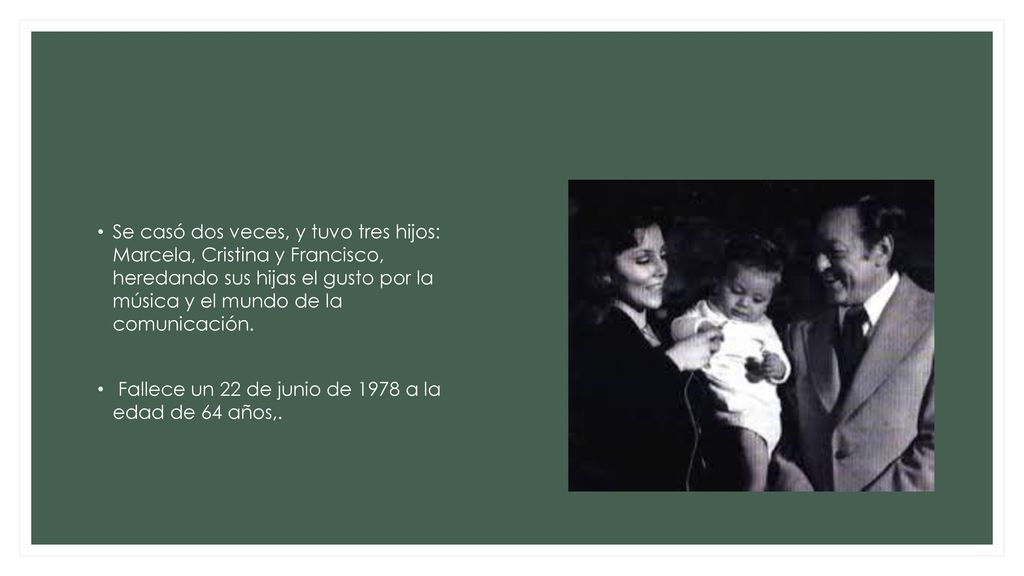 Se casó dos veces, y tuvo tres hijos: Marcela, Cristina y Francisco, heredando sus hijas el gusto por la música y el mundo de la comunicación.