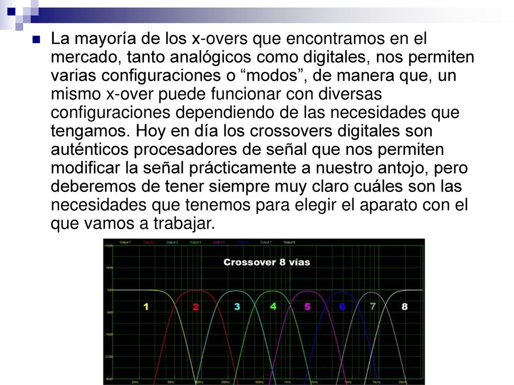 La mayoría de los x-overs que encontramos en el mercado, tanto analógicos como digitales, nos permiten varias configuraciones o modos , de manera que, un mismo x-over puede funcionar con diversas configuraciones dependiendo de las necesidades que tengamos.