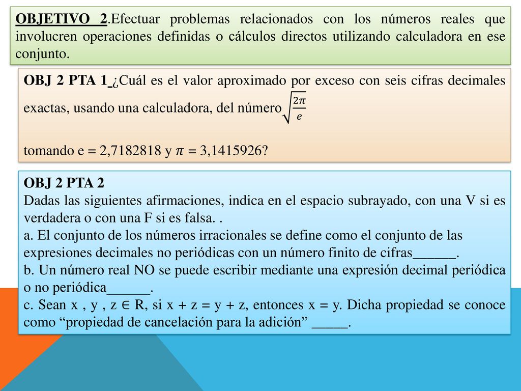 OBJETIVO 2.Efectuar problemas relacionados con los números reales que involucren operaciones definidas o cálculos directos utilizando calculadora en ese conjunto.