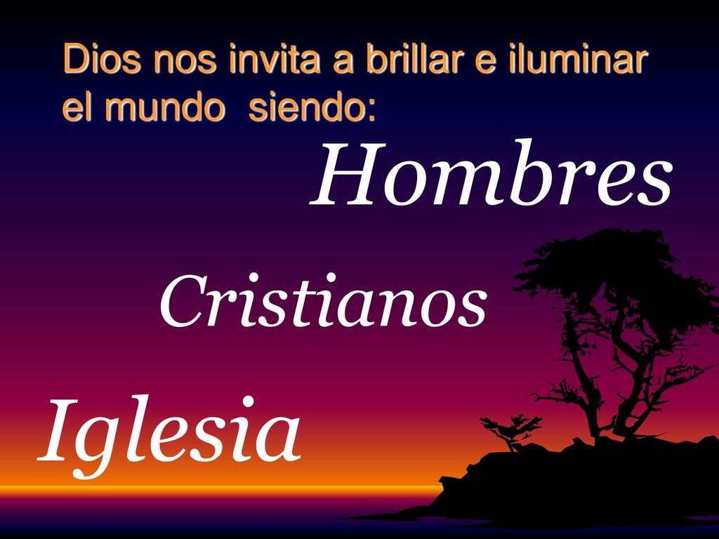 Dios nos invita a brillar e iluminar el mundo siendo: