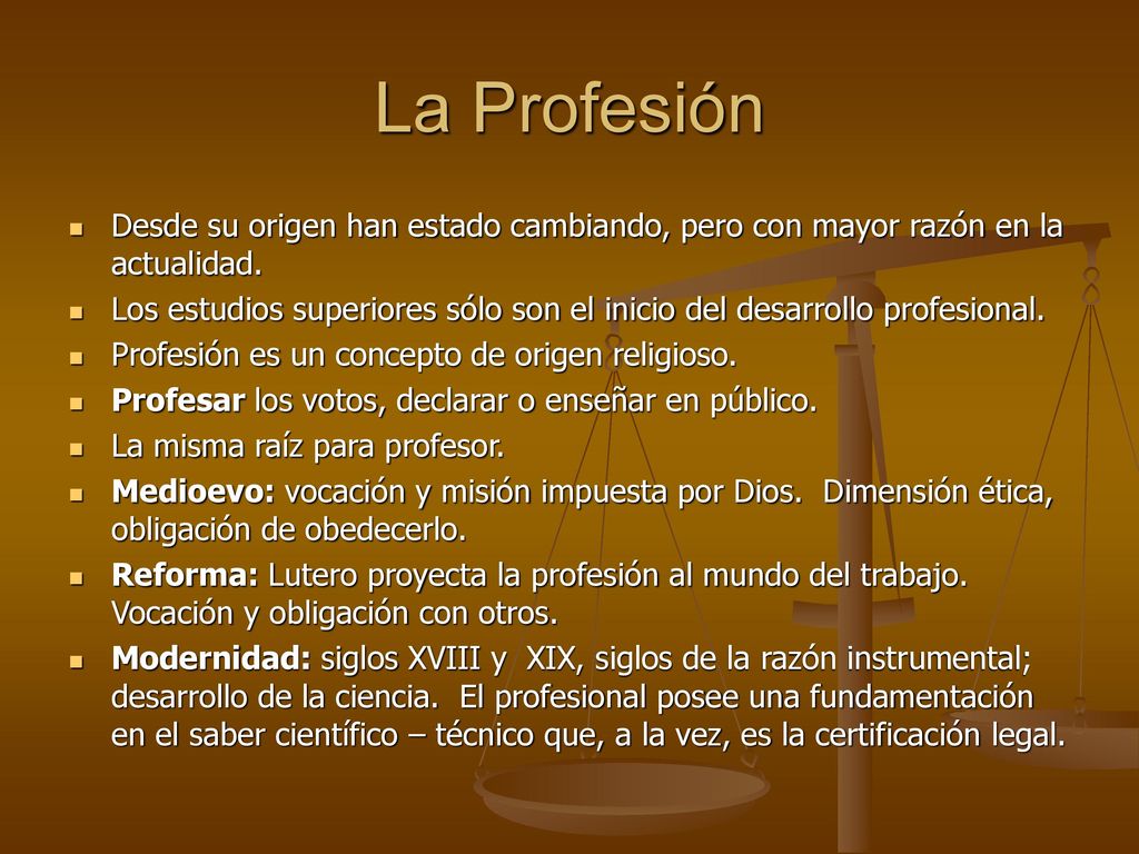 La Profesión Desde su origen han estado cambiando, pero con mayor razón en la actualidad.