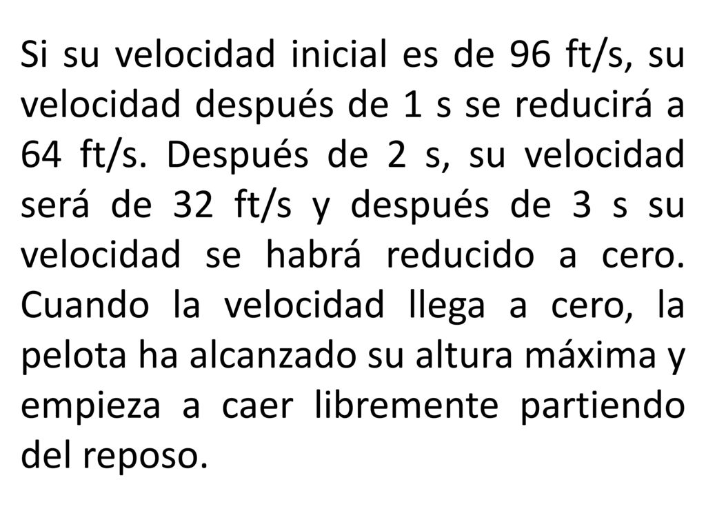 Si su velocidad inicial es de 96 ft/s, su velocidad después de 1 s se reducirá a 64 ft/s.